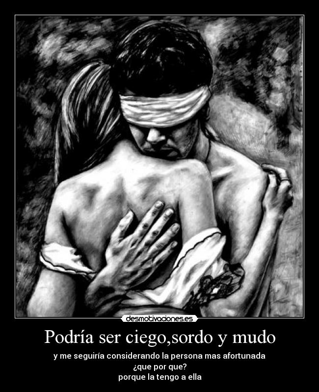 Podría ser ciego,sordo y mudo -