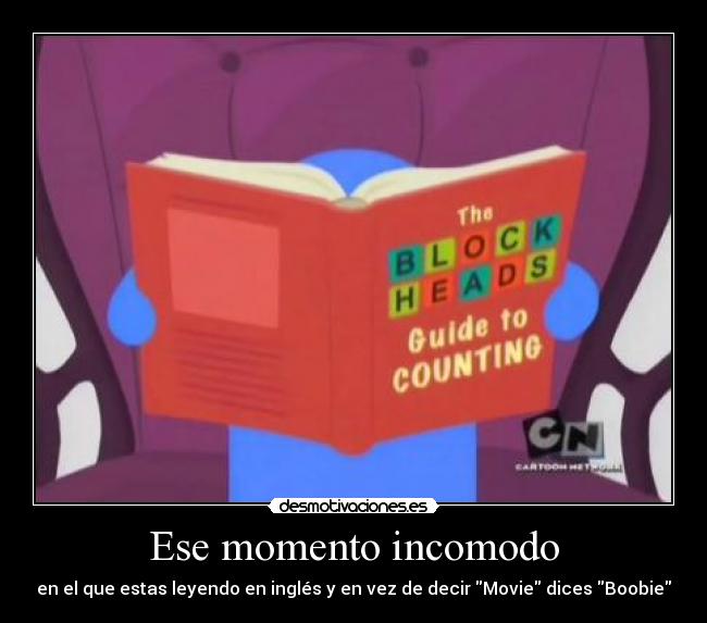 Ese momento incomodo - en el que estas leyendo en inglés y en vez de decir Movie dices Boobie