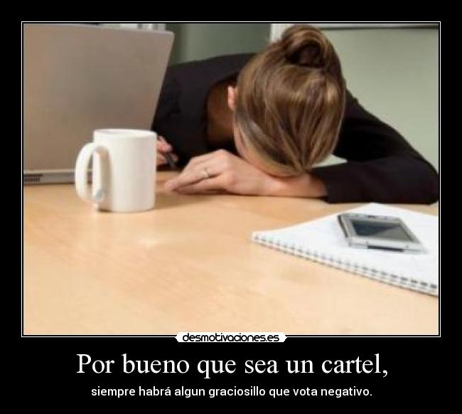 Por bueno que sea un cartel, - siempre habrá algun graciosillo que vota negativo.