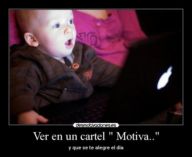 Ver en un cartel Motiva.. - y que se te alegre el día
