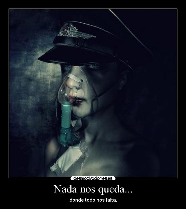 Nada nos queda... - donde todo nos falta.