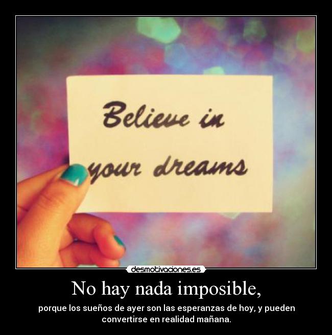 No hay nada imposible, -