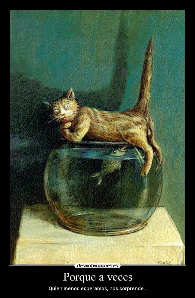 Porque a veces - Quien menos esperamos, nos sorprende...