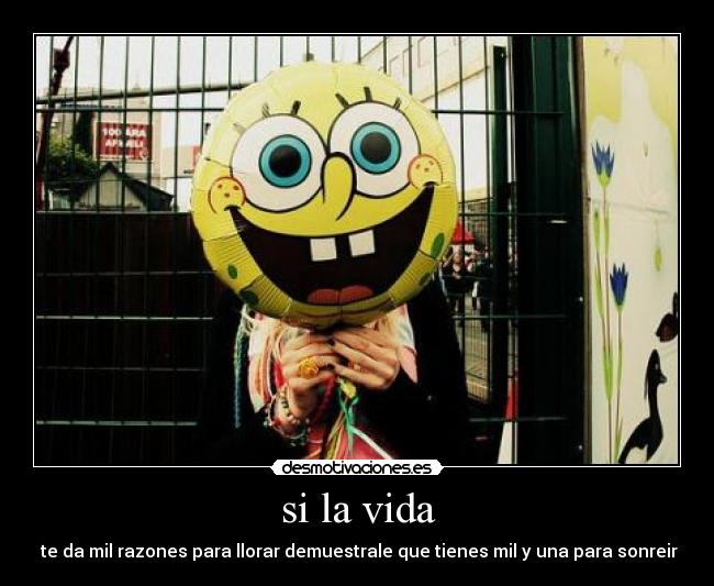 si la vida - te da mil razones para llorar demuestrale que tienes mil y una para sonreir