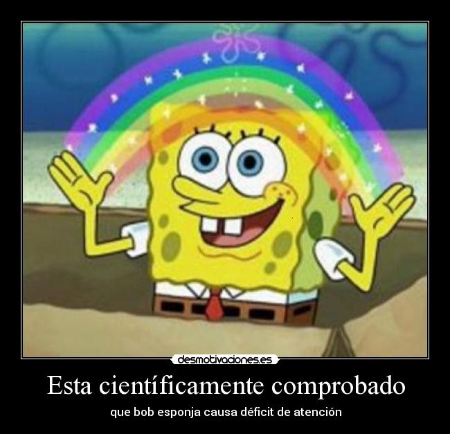 Esta científicamente comprobado - que bob esponja causa déficit de atención