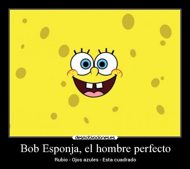 Bob Esponja, el hombre perfecto - Rubio - Ojos azules - Esta cuadrado
