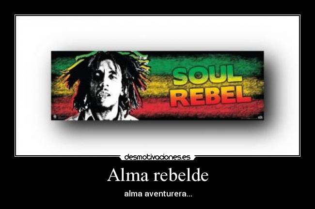 Alma rebelde - alma aventurera...