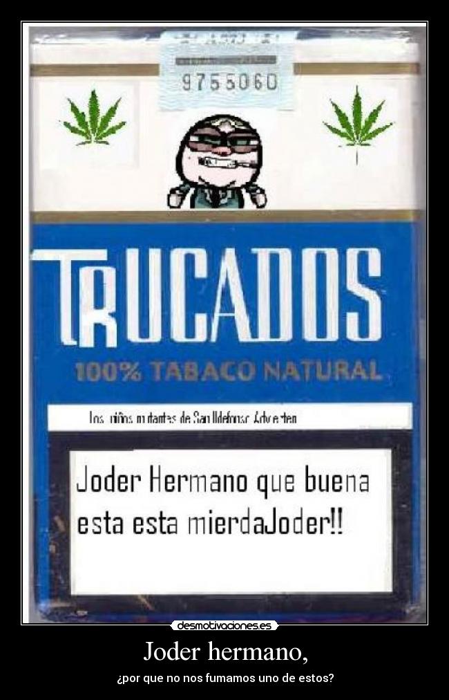 Joder hermano, -