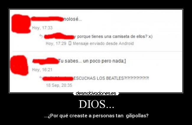 DIOS... - ...¿Por qué creaste a personas tan  gilipollas?