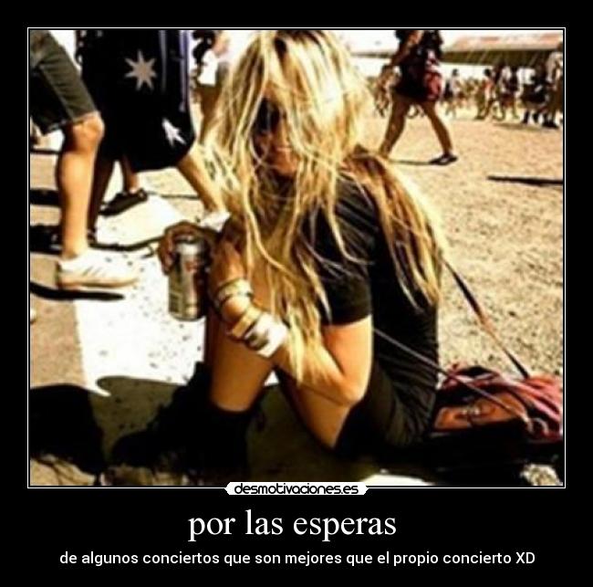 por las esperas - de algunos conciertos que son mejores que el propio concierto XD