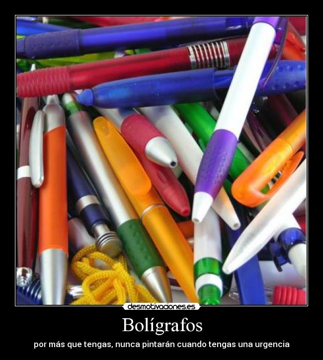 Bolígrafos - por más que tengas, nunca pintarán cuando tengas una urgencia