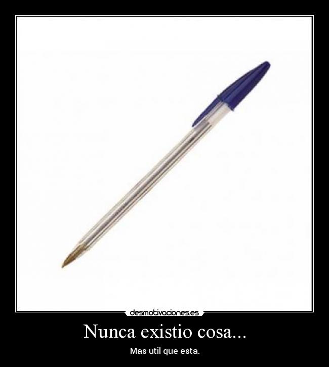 Nunca existio cosa... - Mas util que esta.