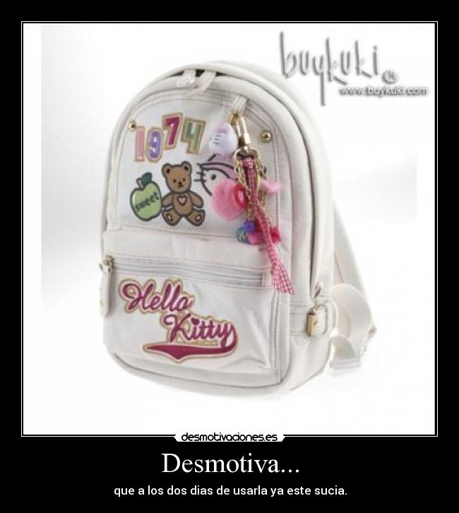 Desmotiva... - que a los dos dias de usarla ya este sucia.