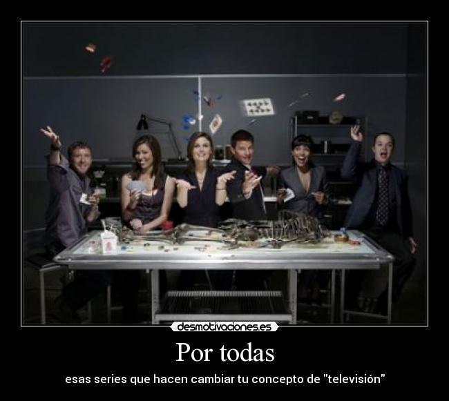 Por todas - esas series que hacen cambiar tu concepto de televisión