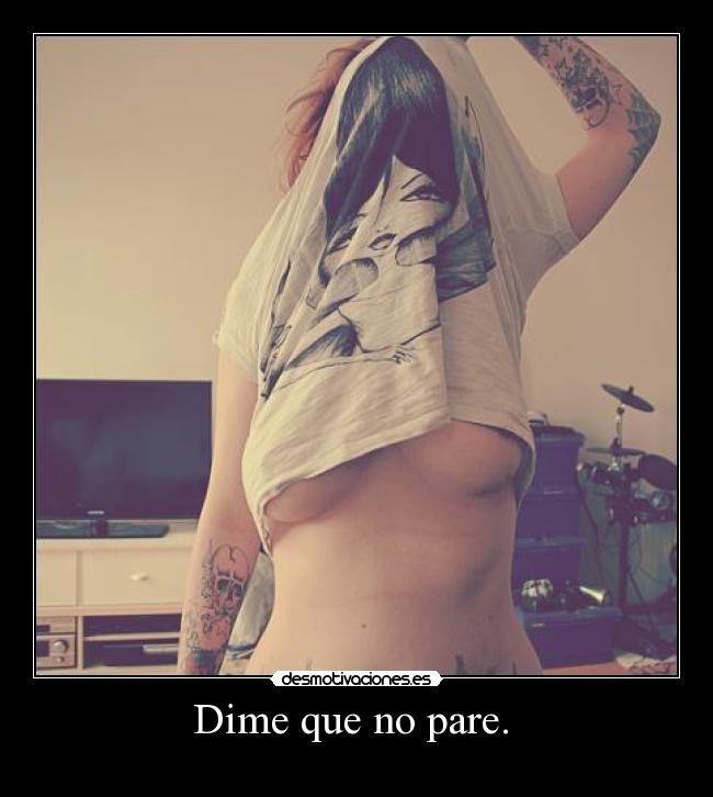 Dime que no pare.  - 