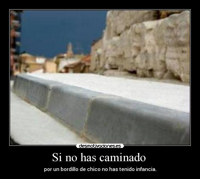 Si no has caminado -