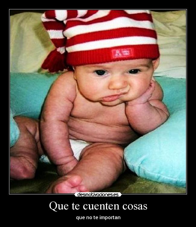 Que te cuenten cosas - que no te importan