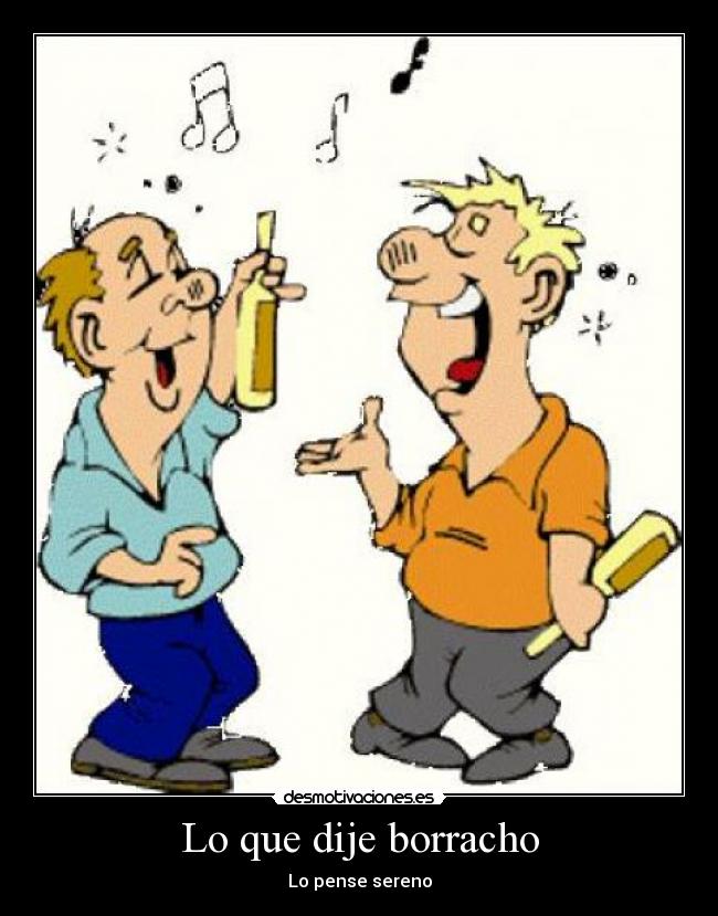 Lo que dije borracho -