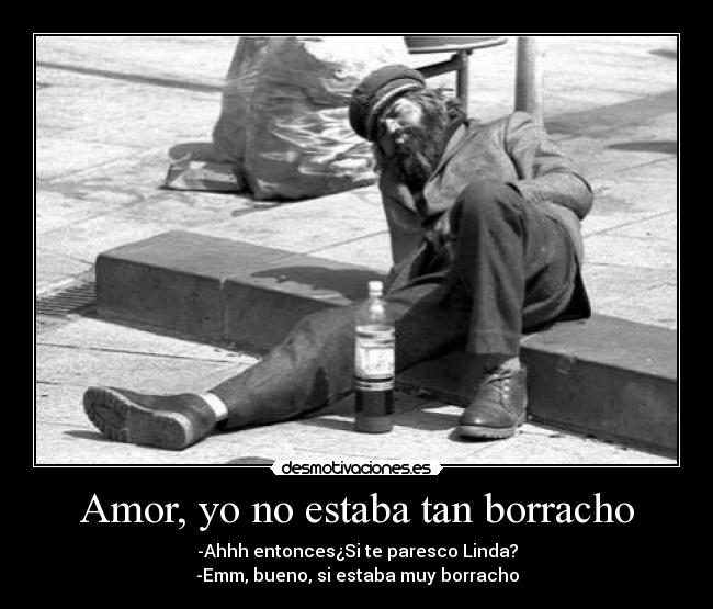 Amor, yo no estaba tan borracho -