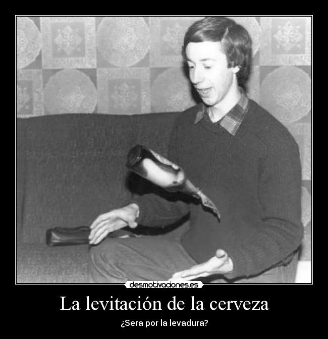 La levitación de la cerveza - ¿Sera por la levadura?