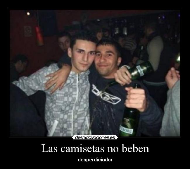 Las camisetas no beben -
