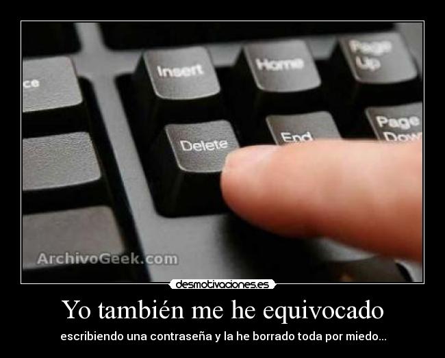 Yo también me he equivocado - escribiendo una contraseña y la he borrado toda por miedo...