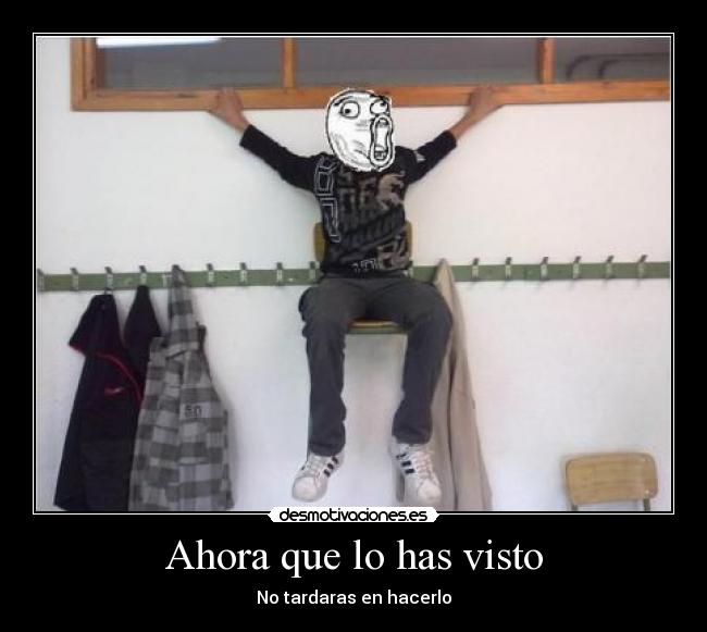 Ahora que lo has visto - No tardaras en hacerlo