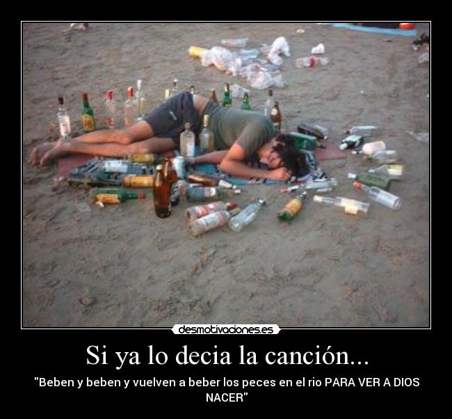 Si ya lo decia la canción... - Beben y beben y vuelven a beber los peces en el rio PARA VER A DIOS NACER