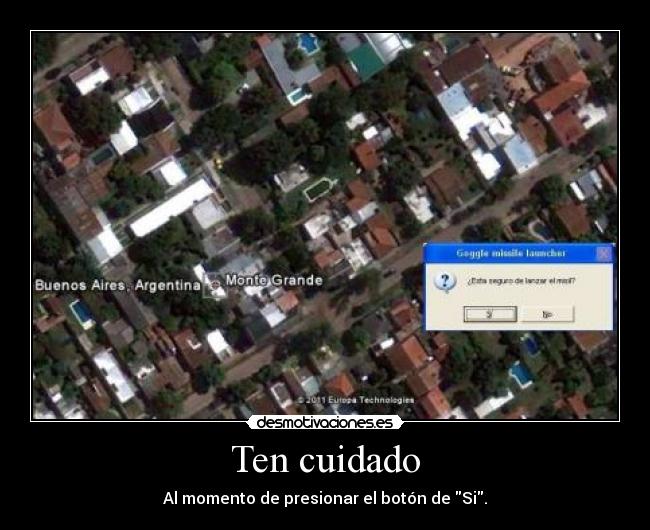 Ten cuidado - Al momento de presionar el botón de Si.