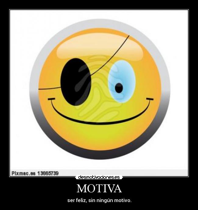 MOTIVA - ser feliz, sin ningún motivo.