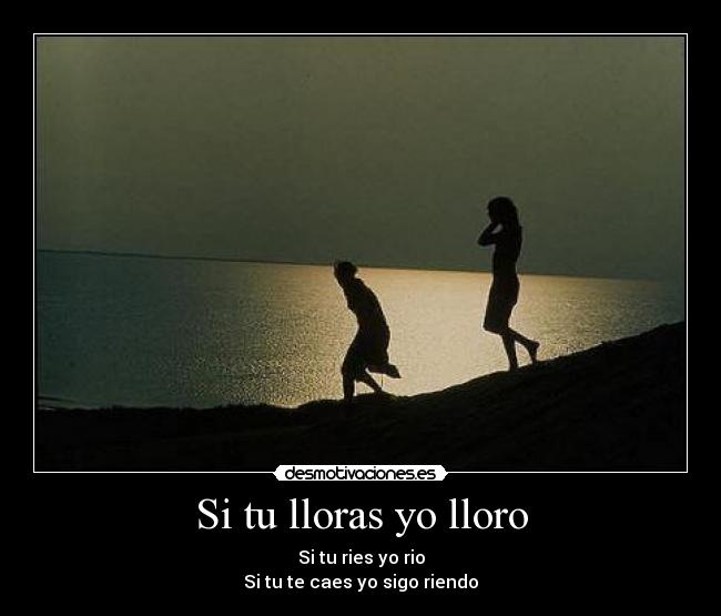 Si tu lloras yo lloro -
