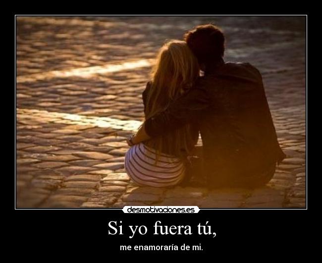 Si yo fuera tú, - 