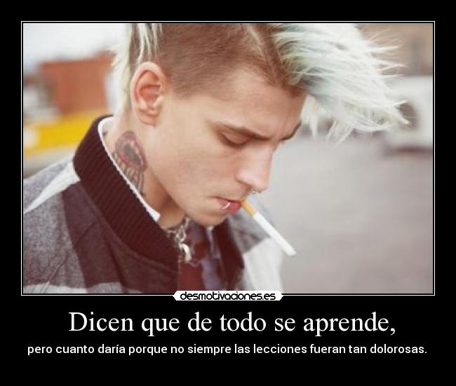  Dicen que de todo se aprende, - 