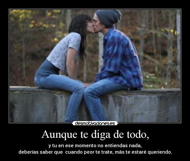 Aunque te diga de todo, - 