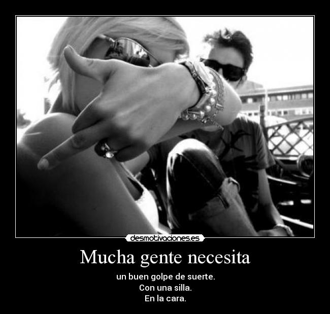 Mucha gente necesita - 