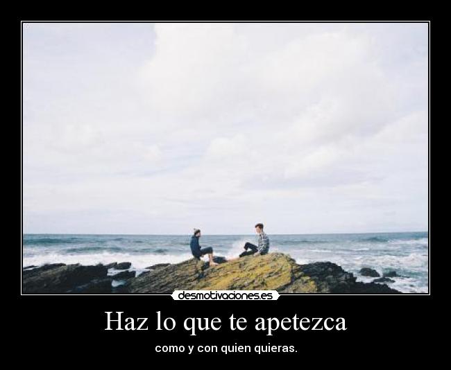Haz lo que te apetezca - 