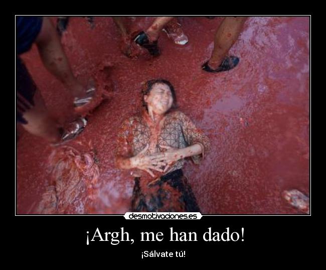 ¡Argh, me han dado! - ¡Sálvate tú!