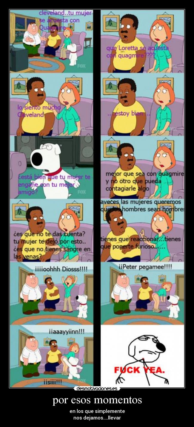 por esos momentos - en los que simplemente
nos dejamos....llevar