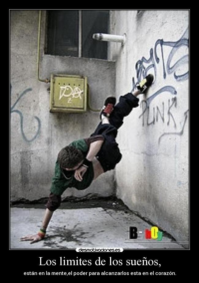 Los limites de los sueños, - están en la mente,el poder para alcanzarlos esta en el corazón.