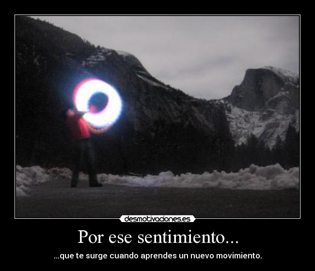 Por ese sentimiento... - ...que te surge cuando aprendes un nuevo movimiento.