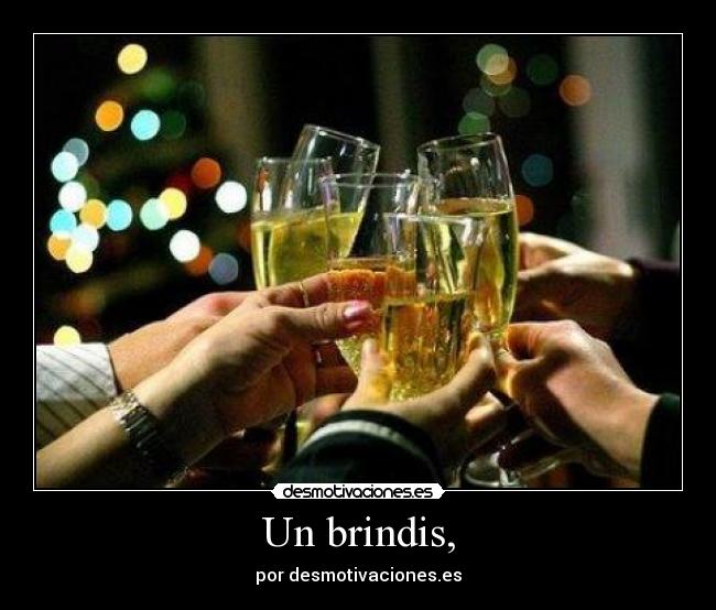 Un brindis, -