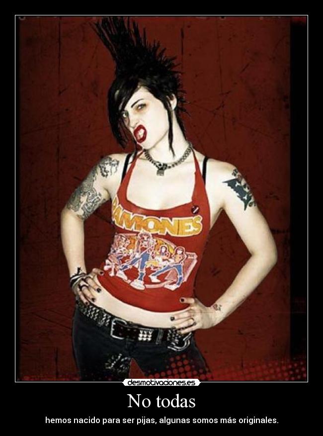No todas - hemos nacido para ser pijas, algunas somos más originales.