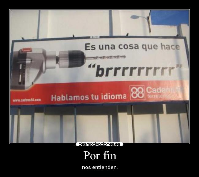 Por fin - nos entienden.