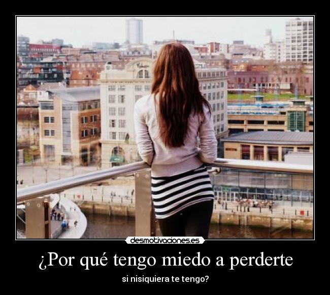 ¿Por qué tengo miedo a perderte - 