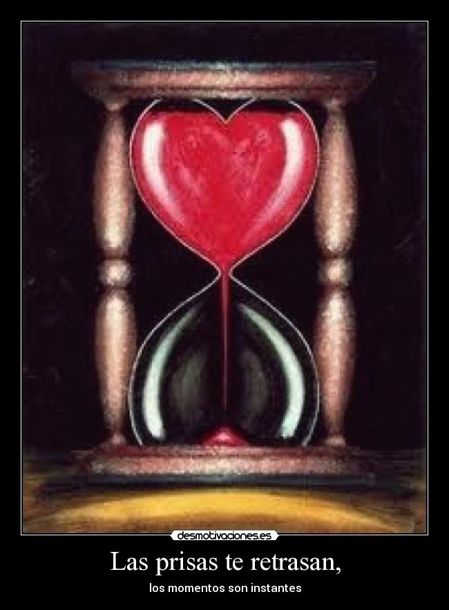 Las prisas te retrasan, - 
