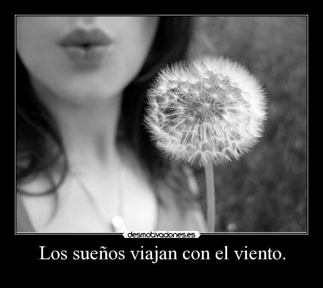 Los sueños viajan con el viento. -