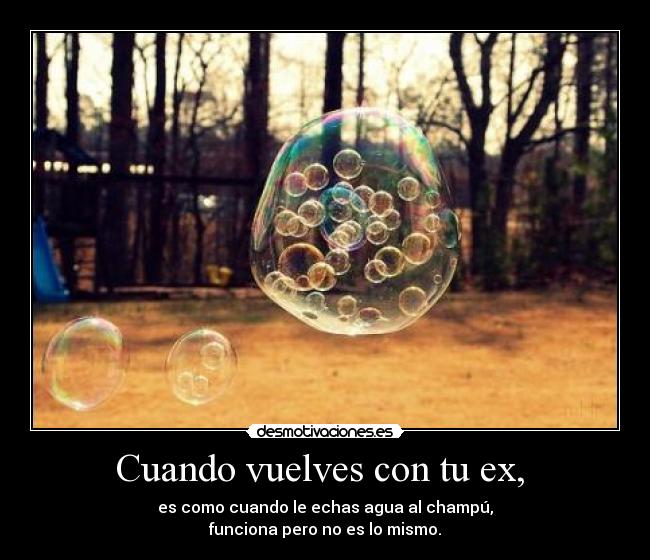 Cuando vuelves con tu ex, -