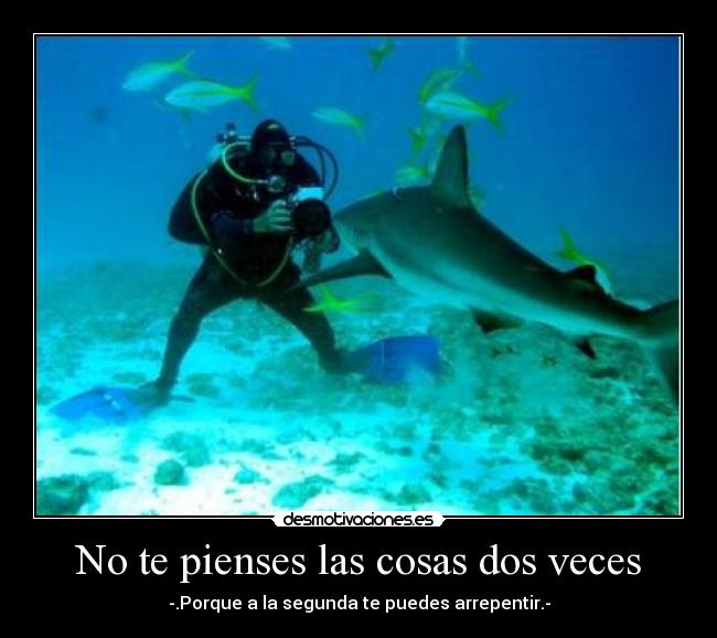 No te pienses las cosas dos veces -