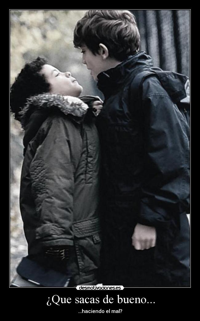 ¿Que sacas de bueno... - ...haciendo el mal?