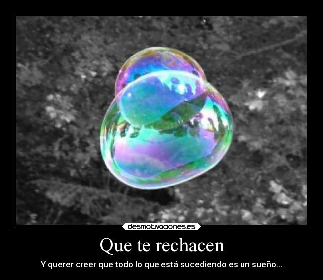 Que te rechacen -